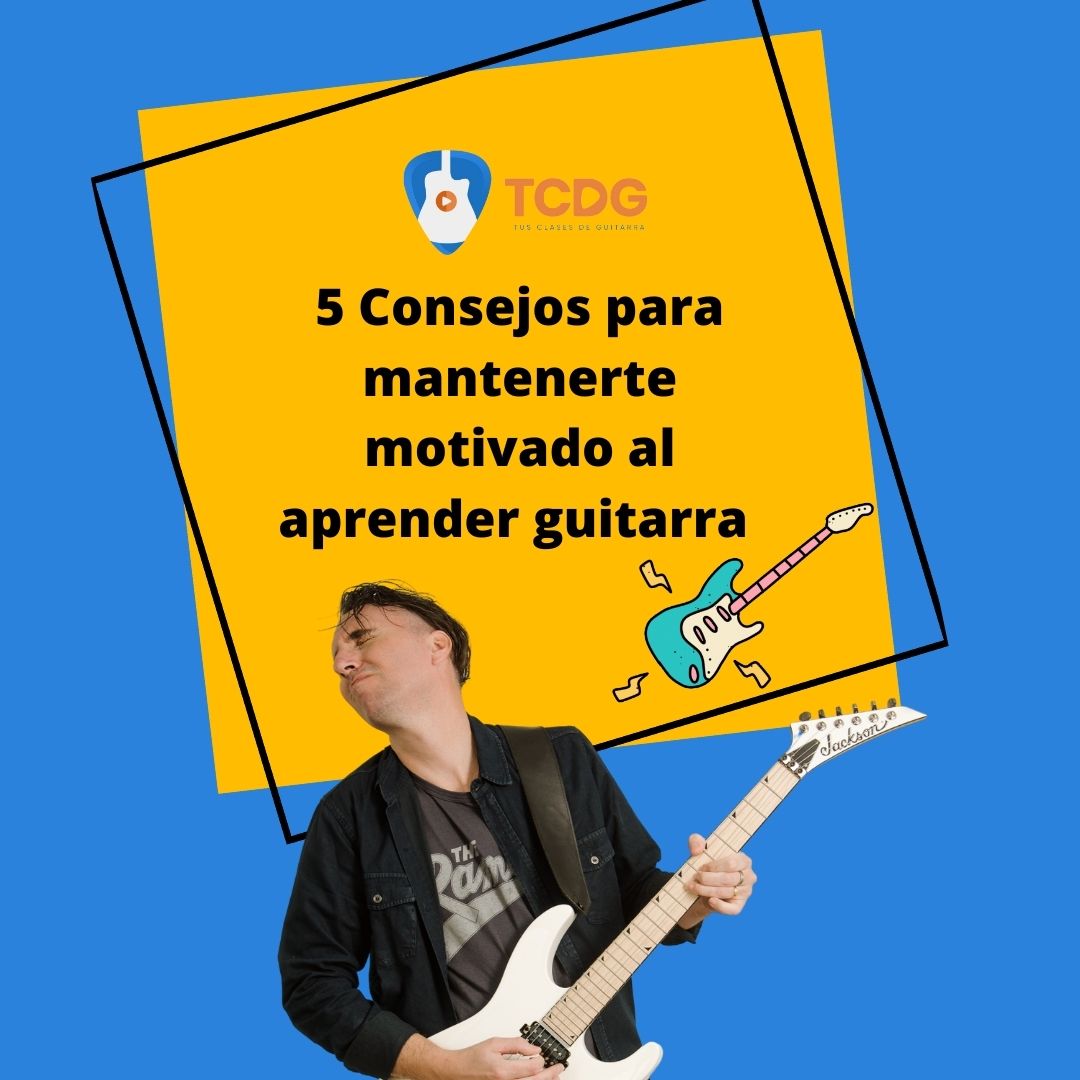 5 consejos para mantenerte motivado al aprender guitarra