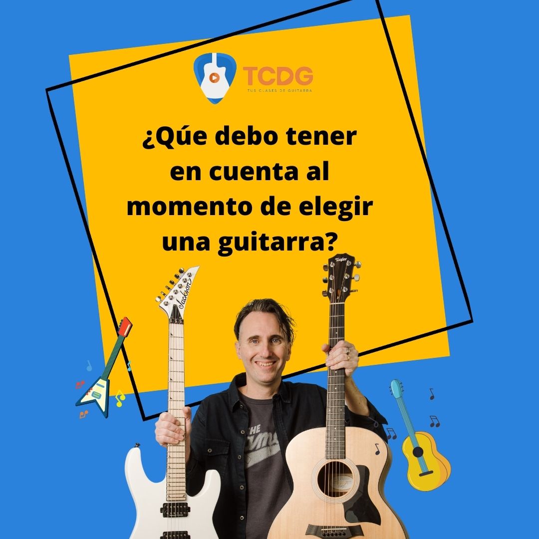 ¿Qué debo tener en cuenta al momento de elegir una guitarra?